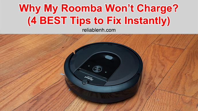 Why My Roomba Won't Charge? (4 Tips to Fix Instantly)